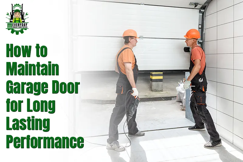 How to Maintain a Garage Door for Long-Lasting Performance